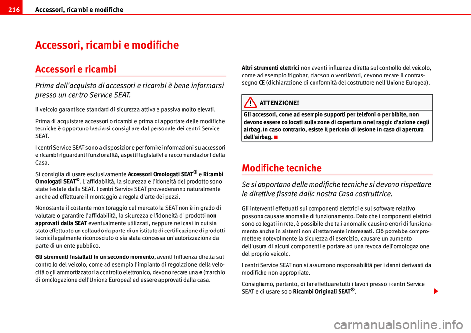 Seat Alhambra 2006 Manuale del proprietario (in Italian) Accessori, ricambi e modifiche 216
Accessori, ricambi e modifiche
Accessori e ricambi
Prima dellacquisto di accessori e ricambi è bene informarsi
presso un centro Service SEAT.
Il veicolo garantisc Seat Alhambra 2006 Manuale del proprietario (in Italian) Accessori, ricambi e modifiche 216
Accessori, ricambi e modifiche
Accessori e ricambi
Prima dellacquisto di accessori e ricambi è bene informarsi
presso un centro Service SEAT.
Il veicolo garantisc