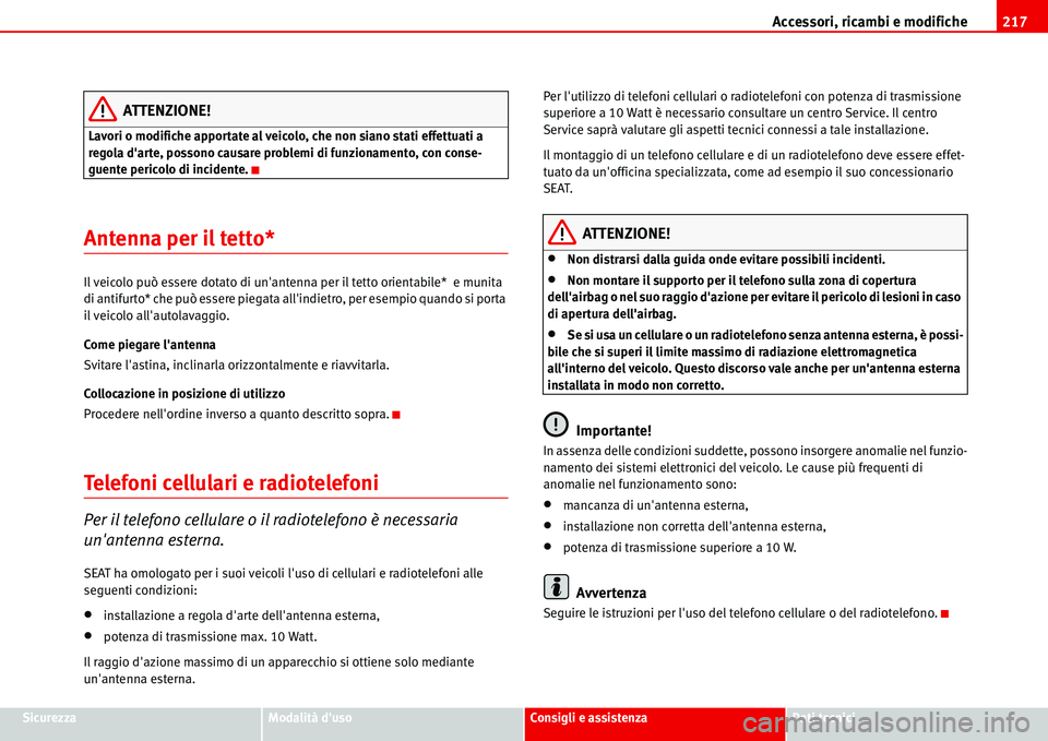 Seat Alhambra 2006 Manuale del proprietario (in Italian) Accessori, ricambi e modifiche217
SicurezzaModalità dusoConsigli e assistenzaDati tecnici
ATTENZIONE!
Lavori o modifiche apportate al veicolo, che non siano stati effettuati a
regola darte, posson Seat Alhambra 2006 Manuale del proprietario (in Italian) Accessori, ricambi e modifiche217
SicurezzaModalità dusoConsigli e assistenzaDati tecnici
ATTENZIONE!
Lavori o modifiche apportate al veicolo, che non siano stati effettuati a
regola darte, posson