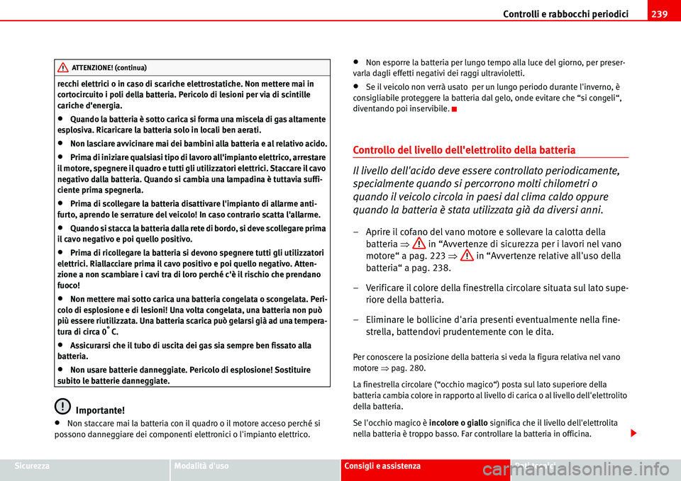 Seat Alhambra 2006 Manuale del proprietario (in Italian) Controlli e rabbocchi periodici239
SicurezzaModalità dusoConsigli e assistenzaDati tecnici recchi elettrici o in caso di scariche elettrostatiche. Non mettere mai in
cortocircuito i poli della batt Seat Alhambra 2006 Manuale del proprietario (in Italian) Controlli e rabbocchi periodici239
SicurezzaModalità dusoConsigli e assistenzaDati tecnici recchi elettrici o in caso di scariche elettrostatiche. Non mettere mai in
cortocircuito i poli della batt