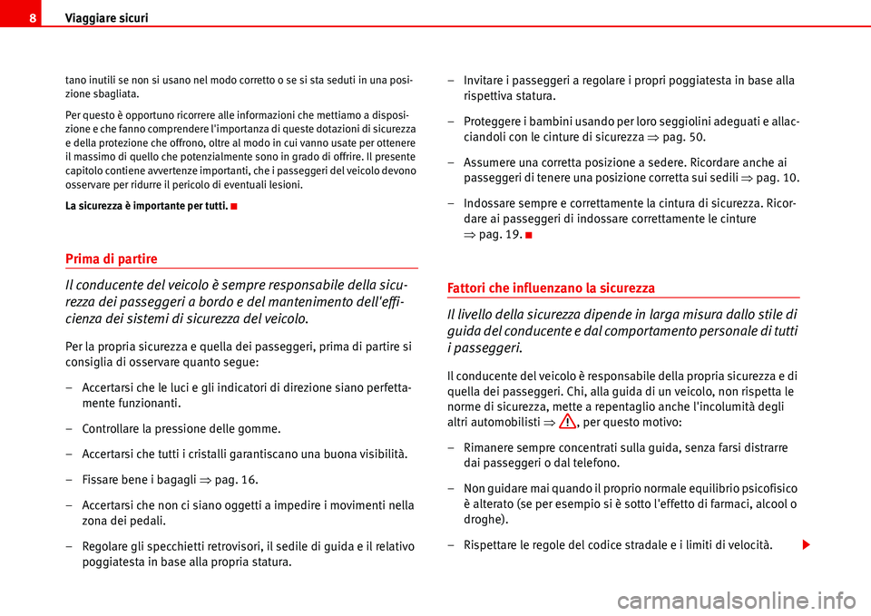 Seat Alhambra 2006 Manuale del proprietario (in Italian) Viaggiare sicuri 8
tano inutili se non si usano nel modo corretto o se si sta seduti in una posi-
zione sbagliata.
Per questo è opportuno ricorrere alle informazioni che mettiamo a disposi-
zione e c Seat Alhambra 2006 Manuale del proprietario (in Italian) Viaggiare sicuri 8
tano inutili se non si usano nel modo corretto o se si sta seduti in una posi-
zione sbagliata.
Per questo è opportuno ricorrere alle informazioni che mettiamo a disposi-
zione e c