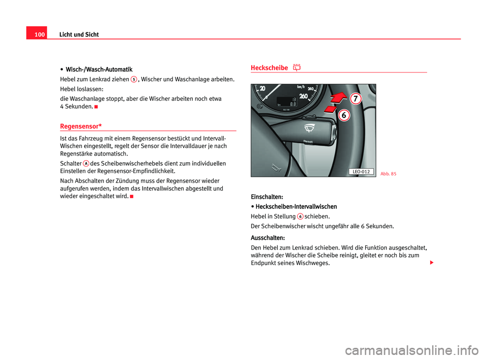 Seat Alhambra 2005 Betriebsanleitung (in German) Licht und Sicht100
•W Wi
is
sc
ch
h-
-/
/W
Wa
as
sc
ch
h-
-A
Au
ut
to
om
ma
at
ti
ik
k
Hebelzum Lenkrad ziehen
5, Wischer und Waschanlage arbeiten.
Hebelloslassen:
die Waschanlage stoppt, aber die Seat Alhambra 2005 Betriebsanleitung (in German) Licht und Sicht100
•W Wi
is
sc
ch
h-
-/
/W
Wa
as
sc
ch
h-
-A
Au
ut
to
om
ma
at
ti
ik
k
Hebelzum Lenkrad ziehen
5, Wischer und Waschanlage arbeiten.
Hebelloslassen:
die Waschanlage stoppt, aber die