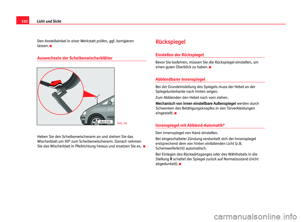 Seat Alhambra 2005 Betriebsanleitung (in German) Licht und Sicht102
Den Anstellwinkel in einer Werkstatt prüfen, ggf. korrigieren
lassen.
K
Auswechseln der Scheibenwischerblätter
Heben Sie den Scheibenwischerarm an und drehen Sie das
Wischerblatt Seat Alhambra 2005 Betriebsanleitung (in German) Licht und Sicht102
Den Anstellwinkel in einer Werkstatt prüfen, ggf. korrigieren
lassen.
K
Auswechseln der Scheibenwischerblätter
Heben Sie den Scheibenwischerarm an und drehen Sie das
Wischerblatt