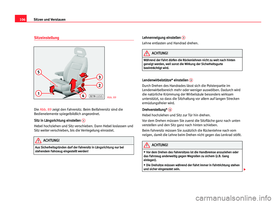 Seat Alhambra 2005 Betriebsanleitung (in German) Sitzen und Verstauen106
Sitzeinstellung
Die Abb. 89zeigt den Fahrersitz. Beim Beifahrersitz sind die
Bedienelemente spiegelbildlich angeordnet.
S Si
it
tz
z iin
n LLä
än
ng
gs
sr
ri
ic
ch
ht
tu
un
n Seat Alhambra 2005 Betriebsanleitung (in German) Sitzen und Verstauen106
Sitzeinstellung
Die Abb. 89zeigt den Fahrersitz. Beim Beifahrersitz sind die
Bedienelemente spiegelbildlich angeordnet.
S Si
it
tz
z iin
n LLä
än
ng
gs
sr
ri
ic
ch
ht
tu
un
n