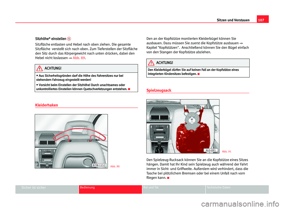 Seat Alhambra 2005 Betriebsanleitung (in German) Sitzen und Verstauen107
Sicher ist sicherBedienung Rat und Tat Technische Daten
S Si
it
tz
zh
hö
öh
he
e*
* eei
in
ns
st
te
el
ll
le
en
n 5
Sitzfläche entlasten und Hebel nach oben ziehen. Die gesa Seat Alhambra 2005 Betriebsanleitung (in German) Sitzen und Verstauen107
Sicher ist sicherBedienung Rat und Tat Technische Daten
S Si
it
tz
zh
hö
öh
he
e*
* eei
in
ns
st
te
el
ll
le
en
n 5
Sitzfläche entlasten und Hebel nach oben ziehen. Die gesa