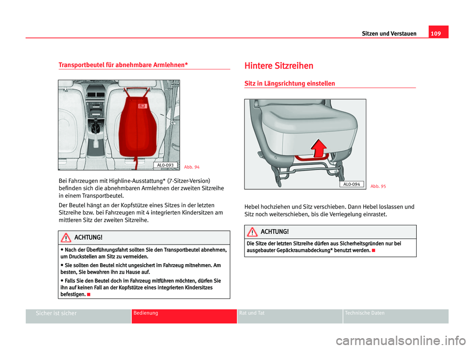 Seat Alhambra 2005 Betriebsanleitung (in German) Sitzen und Verstauen109
Sicher ist sicherBedienung Rat und Tat Technische Daten
Transportbeutelfür abnehmbare Armlehnen*
Bei Fahrzeugen mit Highline-Ausstattung* (7-Sitzer-Version)
befinden sich die Seat Alhambra 2005 Betriebsanleitung (in German) Sitzen und Verstauen109
Sicher ist sicherBedienung Rat und Tat Technische Daten
Transportbeutelfür abnehmbare Armlehnen*
Bei Fahrzeugen mit Highline-Ausstattung* (7-Sitzer-Version)
befinden sich die