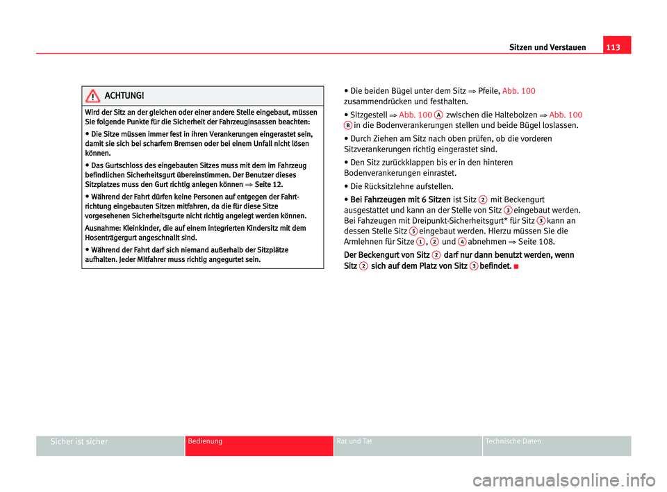 Seat Alhambra 2005 Betriebsanleitung (in German) Sitzen und Verstauen113
Sicher ist sicherBedienung Rat und Tat Technische Daten
• Die beiden Bügelunter dem Sitz⇒ Pfeile, Abb. 100
zusammendrücken und festhalten.
• Sitzgestell
⇒Abb. 100Azwi Seat Alhambra 2005 Betriebsanleitung (in German) Sitzen und Verstauen113
Sicher ist sicherBedienung Rat und Tat Technische Daten
• Die beiden Bügelunter dem Sitz⇒ Pfeile, Abb. 100
zusammendrücken und festhalten.
• Sitzgestell
⇒Abb. 100Azwi