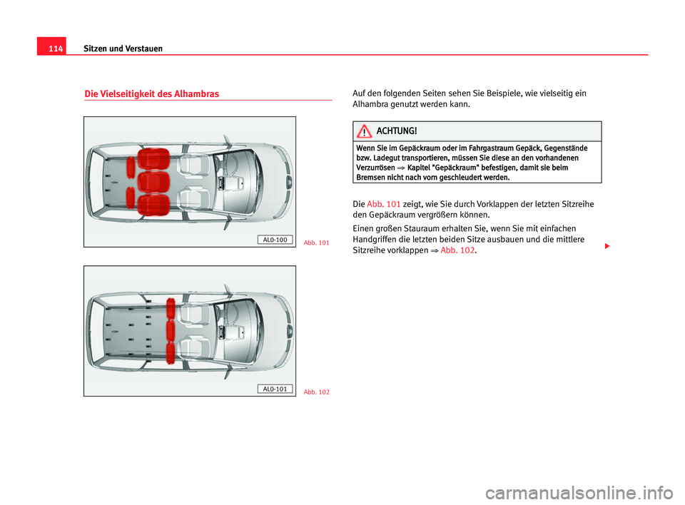Seat Alhambra 2005 Betriebsanleitung (in German) Sitzen und Verstauen114
Die Vielseitigkeit des AlhambrasAuf den folgenden Seiten sehen Sie Beispiele, wie vielseitig ein
Alhambra genutzt werden kann.
Die Abb. 101zeigt, wie Sie durch Vorklappen der Seat Alhambra 2005 Betriebsanleitung (in German) Sitzen und Verstauen114
Die Vielseitigkeit des AlhambrasAuf den folgenden Seiten sehen Sie Beispiele, wie vielseitig ein
Alhambra genutzt werden kann.
Die Abb. 101zeigt, wie Sie durch Vorklappen der