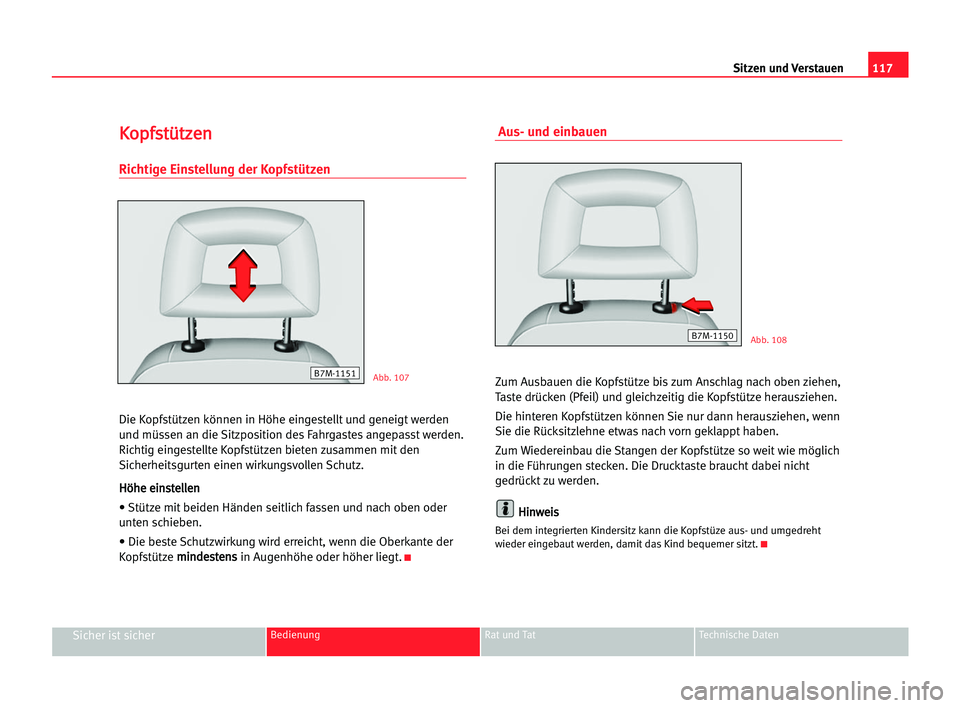 Seat Alhambra 2005 Betriebsanleitung (in German) Sitzen und Verstauen117
Sicher ist sicherBedienung Rat und Tat Technische Daten
K Ko
op
pf
fs
st
tü
üt
tz
ze
en
n
Richtige Einstellung der Kopfstützen
Die Kopfstützen können in Höhe eingestellt Seat Alhambra 2005 Betriebsanleitung (in German) Sitzen und Verstauen117
Sicher ist sicherBedienung Rat und Tat Technische Daten
K Ko
op
pf
fs
st
tü
üt
tz
ze
en
n
Richtige Einstellung der Kopfstützen
Die Kopfstützen können in Höhe eingestellt