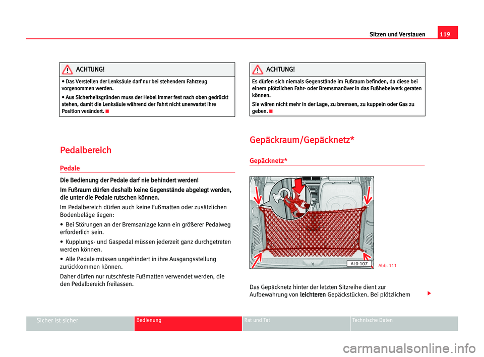 Seat Alhambra 2005 Betriebsanleitung (in German) Sitzen und Verstauen119
Sicher ist sicherBedienung Rat und Tat Technische Daten
P Pe
ed
da
al
lb
be
er
re
ei
ic
ch
h
Pedale
D
Di
ie
e BBe
ed
di
ie
en
nu
un
ng
g dde
er
r PPe
ed
da
al
le
e dda
ar
rf
f Seat Alhambra 2005 Betriebsanleitung (in German) Sitzen und Verstauen119
Sicher ist sicherBedienung Rat und Tat Technische Daten
P Pe
ed
da
al
lb
be
er
re
ei
ic
ch
h
Pedale
D
Di
ie
e BBe
ed
di
ie
en
nu
un
ng
g dde
er
r PPe
ed
da
al
le
e dda
ar
rf
f