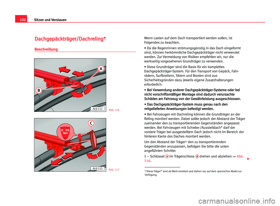 Seat Alhambra 2005 Betriebsanleitung (in German) Sitzen und Verstauen122
D Da
ac
ch
hg
ge
ep
pä
äc
ck
kt
tr
rä
äg
ge
er
r/
/D
Da
ac
ch
hr
re
el
li
in
ng
g*
*
Beschreibung
Wenn Lasten auf dem Dach transportiert werden sollen, ist
Folgendes zu bea Seat Alhambra 2005 Betriebsanleitung (in German) Sitzen und Verstauen122
D Da
ac
ch
hg
ge
ep
pä
äc
ck
kt
tr
rä
äg
ge
er
r/
/D
Da
ac
ch
hr
re
el
li
in
ng
g*
*
Beschreibung
Wenn Lasten auf dem Dach transportiert werden sollen, ist
Folgendes zu bea