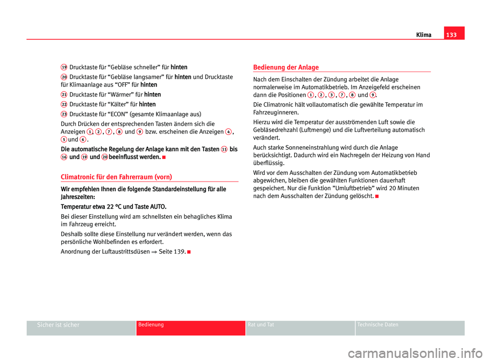 Seat Alhambra 2005 Betriebsanleitung (in German) Klima133
Sicher ist sicherBedienung Rat und Tat Technische Daten
19Drucktaste für “Gebläse schneller” fürh hi
in
nt
te
en
n
20Drucktaste für “Gebläse langsamer” für h hi
in
nt
te
en
n
un Seat Alhambra 2005 Betriebsanleitung (in German) Klima133
Sicher ist sicherBedienung Rat und Tat Technische Daten
19Drucktaste für “Gebläse schneller” fürh hi
in
nt
te
en
n
20Drucktaste für “Gebläse langsamer” für h hi
in
nt
te
en
n
un