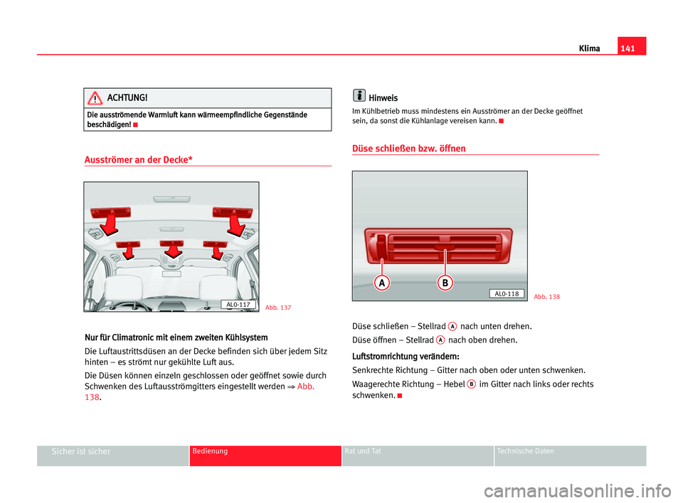 Seat Alhambra 2005 Betriebsanleitung (in German) Klima141
Sicher ist sicherBedienung Rat und Tat Technische Daten
Ausströmer an der Decke*
N Nu
ur
r ffü
ür
r CCl
li
im
ma
at
tr
ro
on
ni
ic
c mmi
it
t eei
in
ne
em
m zzw
we
ei
it
te
en
n KKü
üh
h Seat Alhambra 2005 Betriebsanleitung (in German) Klima141
Sicher ist sicherBedienung Rat und Tat Technische Daten
Ausströmer an der Decke*
N Nu
ur
r ffü
ür
r CCl
li
im
ma
at
tr
ro
on
ni
ic
c mmi
it
t eei
in
ne
em
m zzw
we
ei
it
te
en
n KKü
üh
h