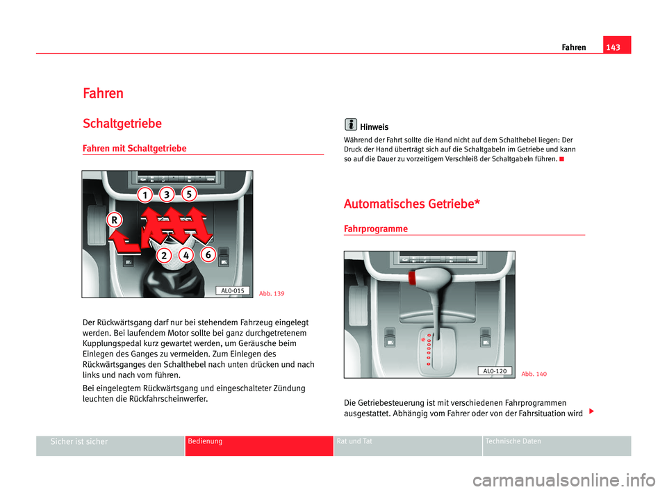 Seat Alhambra 2005 Betriebsanleitung (in German) Fahren
F Fa
ah
hr
re
en
n
S
Sc
ch
ha
al
lt
tg
ge
et
tr
ri
ie
eb
be
e
Fahren mit Schaltgetriebe
Der Rückwärtsgang darf nur bei stehendem Fahrzeug eingelegt
werden. Bei laufendem Motor sollte bei ganz Seat Alhambra 2005 Betriebsanleitung (in German) Fahren
F Fa
ah
hr
re
en
n
S
Sc
ch
ha
al
lt
tg
ge
et
tr
ri
ie
eb
be
e
Fahren mit Schaltgetriebe
Der Rückwärtsgang darf nur bei stehendem Fahrzeug eingelegt
werden. Bei laufendem Motor sollte bei ganz