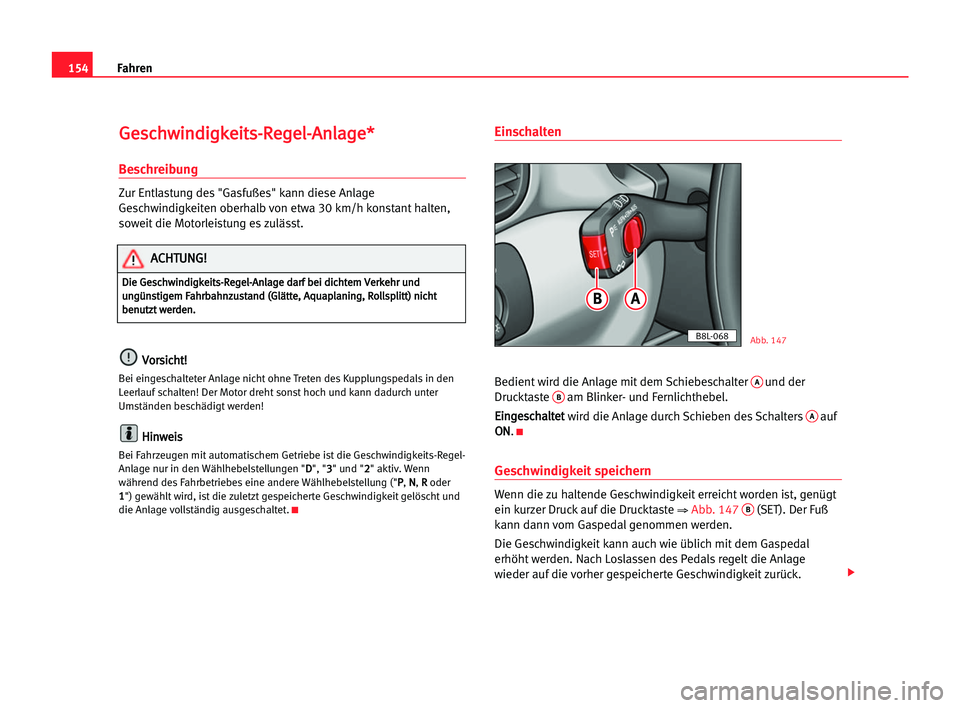 Seat Alhambra 2005 Betriebsanleitung (in German) Fahren154
G Ge
es
sc
ch
hw
wi
in
nd
di
ig
gk
ke
ei
it
ts
s-
-R
Re
eg
ge
el
l-
-A
An
nl
la
ag
ge
e*
*
Beschreibung
Zur Entlastung des "Gasfußes" kann diese Anlage
Geschwindigkeiten oberhalb vo Seat Alhambra 2005 Betriebsanleitung (in German) Fahren154
G Ge
es
sc
ch
hw
wi
in
nd
di
ig
gk
ke
ei
it
ts
s-
-R
Re
eg
ge
el
l-
-A
An
nl
la
ag
ge
e*
*
Beschreibung
Zur Entlastung des "Gasfußes" kann diese Anlage
Geschwindigkeiten oberhalb vo