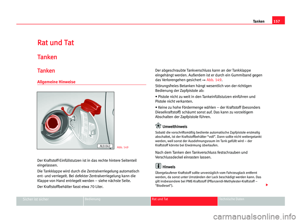 Seat Alhambra 2005 Betriebsanleitung (in German) 157 Tanken
Sicher ist sicherBedienung Rat und Tat Technische Daten
R
Ra
at
t uun
nd
d TTa
at
t
T
Ta
an
nk
ke
en
n
T
Ta
an
nk
ke
en
n
Allgemeine Hinweise
Der Kraftstoff-Einfüllstutzen ist in das recht Seat Alhambra 2005 Betriebsanleitung (in German) 157 Tanken
Sicher ist sicherBedienung Rat und Tat Technische Daten
R
Ra
at
t uun
nd
d TTa
at
t
T
Ta
an
nk
ke
en
n
T
Ta
an
nk
ke
en
n
Allgemeine Hinweise
Der Kraftstoff-Einfüllstutzen ist in das recht