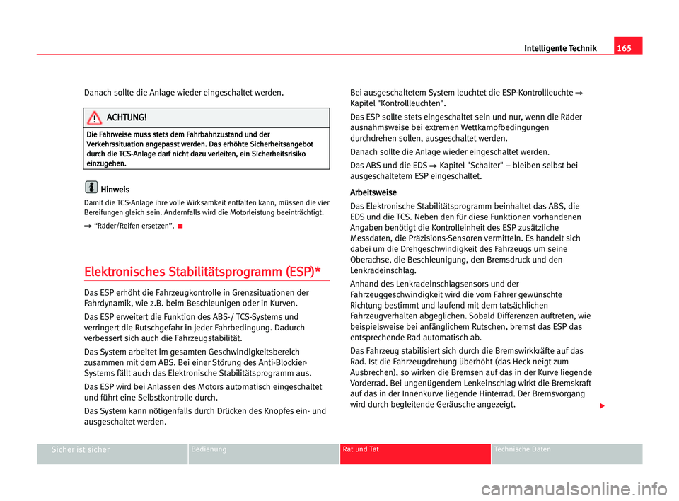 Seat Alhambra 2005 Betriebsanleitung (in German) 165 Intelligente Technik
Sicher ist sicherBedienung Rat und Tat Technische Daten
Danach sollte die Anlage wieder eingeschaltet werden.
H Hi
in
nw
we
ei
is
s
Damit die TCS-Anlage ihre volle Wirksamkeit Seat Alhambra 2005 Betriebsanleitung (in German) 165 Intelligente Technik
Sicher ist sicherBedienung Rat und Tat Technische Daten
Danach sollte die Anlage wieder eingeschaltet werden.
H Hi
in
nw
we
ei
is
s
Damit die TCS-Anlage ihre volle Wirksamkeit