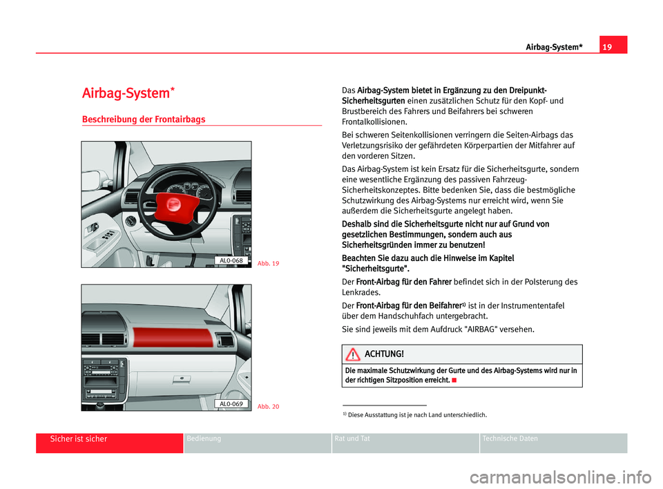 Seat Alhambra 2005 Betriebsanleitung (in German) 19 Airbag-System*
Sicher ist sicherBedienung Rat und Tat Technische Daten
A
Ai
ir
rb
ba
ag
g-
-S
Sy
ys
st
te
em
m*
*
Beschreibung der Frontairbags
DasA Ai
ir
rb
ba
ag
g-
-S
Sy
ys
st
te
em
m bbi
ie
et
Seat Alhambra 2005 Betriebsanleitung (in German) 19 Airbag-System*
Sicher ist sicherBedienung Rat und Tat Technische Daten
A
Ai
ir
rb
ba
ag
g-
-S
Sy
ys
st
te
em
m*
*
Beschreibung der Frontairbags
DasA Ai
ir
rb
ba
ag
g-
-S
Sy
ys
st
te
em
m bbi
ie
et