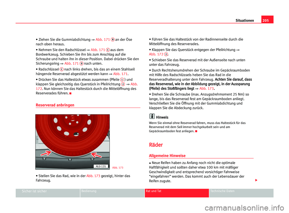 Seat Alhambra 2005 Betriebsanleitung (in German) 205 Situationen
Sicher ist sicherBedienung Rat und Tat Technische Daten
• Ziehen Sie die Gummiabdichtung ⇒ Abb. 171Ban der Öse
nach oben heraus.
• Nehmen Sie den Radschlüssel
⇒ Abb. 171Caus Seat Alhambra 2005 Betriebsanleitung (in German) 205 Situationen
Sicher ist sicherBedienung Rat und Tat Technische Daten
• Ziehen Sie die Gummiabdichtung ⇒ Abb. 171Ban der Öse
nach oben heraus.
• Nehmen Sie den Radschlüssel
⇒ Abb. 171Caus
