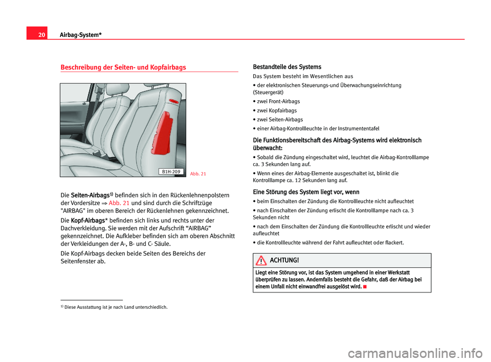 Seat Alhambra 2005 Betriebsanleitung (in German) 20Airbag-System*
Beschreibung der Seiten- und Kopfairbags
Die S Se
ei
it
te
en
n-
-A
Ai
ir
rb
ba
ag
gs
s1
1)
)befinden sich in den Rückenlehnenpolstern
der Vordersitze
⇒ Abb. 21und sind durch die Seat Alhambra 2005 Betriebsanleitung (in German) 20Airbag-System*
Beschreibung der Seiten- und Kopfairbags
Die S Se
ei
it
te
en
n-
-A
Ai
ir
rb
ba
ag
gs
s1
1)
)befinden sich in den Rückenlehnenpolstern
der Vordersitze
⇒ Abb. 21und sind durch die