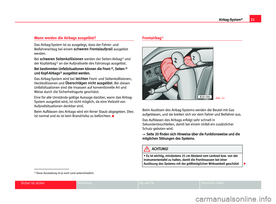 Seat Alhambra 2005 Betriebsanleitung (in German) 21 Airbag-System*
Sicher ist sicherBedienung Rat und Tat Technische Daten
Wann werden die Airbags ausgelöst?
Das Airbag-System ist so ausgelegt, dass der Fahrer- und
Beifahrerairbag bei einem s sc
ch Seat Alhambra 2005 Betriebsanleitung (in German) 21 Airbag-System*
Sicher ist sicherBedienung Rat und Tat Technische Daten
Wann werden die Airbags ausgelöst?
Das Airbag-System ist so ausgelegt, dass der Fahrer- und
Beifahrerairbag bei einem s sc
ch