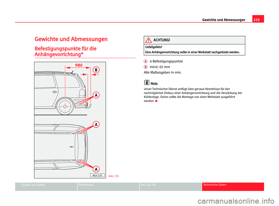 Seat Alhambra 2005  Betriebsanleitung (in German) 233 Gewichte und Abmessungen
Sicher ist sicherBedienung Rat und Tat Technische Daten
G
Ge
ew
wi
ic
ch
ht
te
e uun
nd
d AAb
bm
me
es
ss
su
un
ng
ge
en
n
B
Be
ef
fe
es
st
ti
ig
gu
un
ng
gs
sp
pu
un
nk
k
