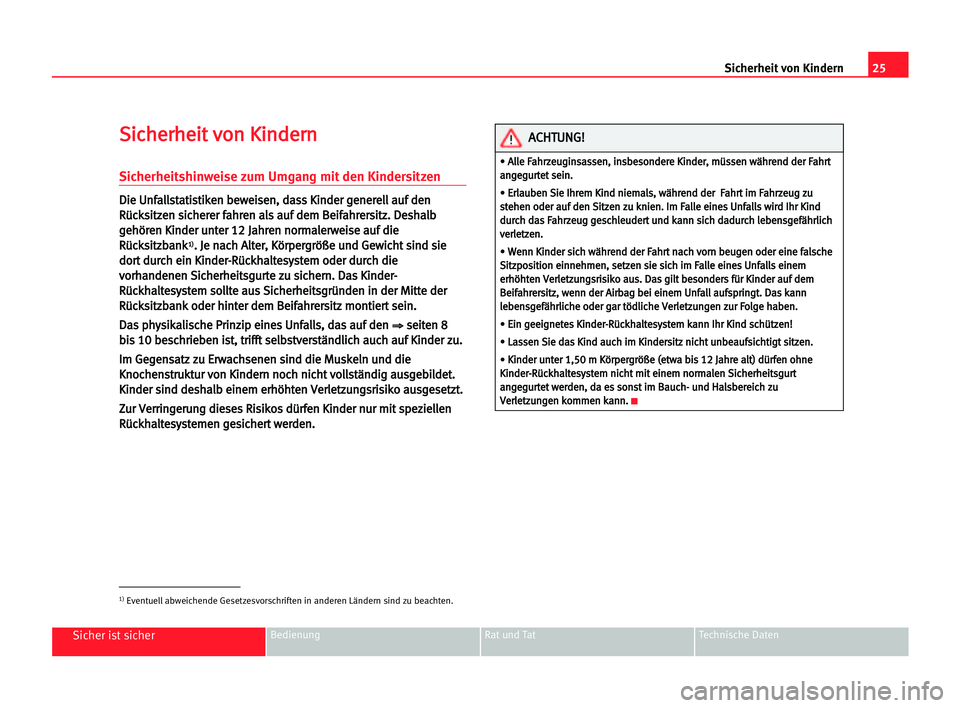 Seat Alhambra 2005 Betriebsanleitung (in German) 25 Sicherheit von Kindern
Sicher ist sicherBedienung Rat und Tat Technische Daten
S
Si
ic
ch
he
er
rh
he
ei
it
t vvo
on
n KKi
in
nd
de
er
rn
n
Sicherheitshinweise zum Umgang mit den Kindersitzen
D
Di
Seat Alhambra 2005 Betriebsanleitung (in German) 25 Sicherheit von Kindern
Sicher ist sicherBedienung Rat und Tat Technische Daten
S
Si
ic
ch
he
er
rh
he
ei
it
t vvo
on
n KKi
in
nd
de
er
rn
n
Sicherheitshinweise zum Umgang mit den Kindersitzen
D
Di