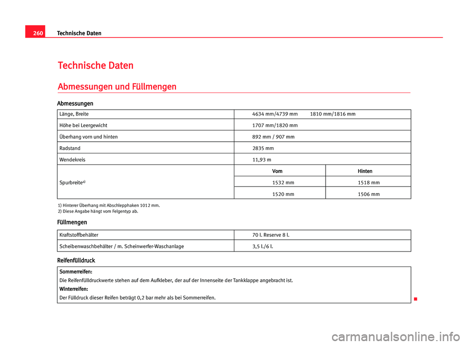 Seat Alhambra 2005  Betriebsanleitung (in German) 260Technische Daten
T
Te
ec
ch
hn
ni
is
sc
ch
he
e DDa
at
te
en
n
A
Ab
bm
me
es
ss
su
un
ng
ge
en
n uun
nd
d FFü
ül
ll
lm
me
en
ng
ge
en
n
Länge, Breite 4634 mm/4739 mm 1810 mm/1816 mm
Höhe bei Le