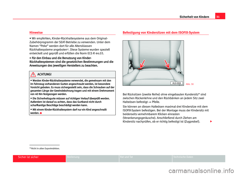 Seat Alhambra 2005 Betriebsanleitung (in German) 31
Sicher ist sicherBedienung Rat und Tat Technische Daten
Hinweise
• Wir empfehlen, Kinder-Rückhaltesysteme aus dem Original-
Zubehörprogramm der SEAT-Betriebe zu verwenden. Unter dem
Namen “Pe Seat Alhambra 2005 Betriebsanleitung (in German) 31
Sicher ist sicherBedienung Rat und Tat Technische Daten
Hinweise
• Wir empfehlen, Kinder-Rückhaltesysteme aus dem Original-
Zubehörprogramm der SEAT-Betriebe zu verwenden. Unter dem
Namen “Pe