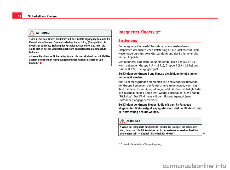 Seat Alhambra 2005 Betriebsanleitung (in German) 32
I In
nt
te
eg
gr
ri
ie
er
rt
te
er
r KKi
in
nd
de
er
rs
si
it
tz
z*
*
Beschreibung
Der integrierte Kindersitz* besteht aus dem ausbaubaren
Sitzpolster, der zusätzlichen Polsterung für die Rücken Seat Alhambra 2005 Betriebsanleitung (in German) 32
I In
nt
te
eg
gr
ri
ie
er
rt
te
er
r KKi
in
nd
de
er
rs
si
it
tz
z*
*
Beschreibung
Der integrierte Kindersitz* besteht aus dem ausbaubaren
Sitzpolster, der zusätzlichen Polsterung für die Rücken