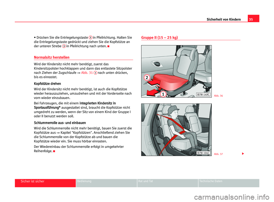 Seat Alhambra 2005 Betriebsanleitung (in German) 35 Sicherheit von Kindern
Sicher ist sicherBedienung Rat und Tat Technische Daten
• Drücken Sie die Entriegelungstaste 2in Pfeilrichtung. Halten Sie
die Entriegelungstaste gedrückt und ziehen Sie Seat Alhambra 2005 Betriebsanleitung (in German) 35 Sicherheit von Kindern
Sicher ist sicherBedienung Rat und Tat Technische Daten
• Drücken Sie die Entriegelungstaste 2in Pfeilrichtung. Halten Sie
die Entriegelungstaste gedrückt und ziehen Sie