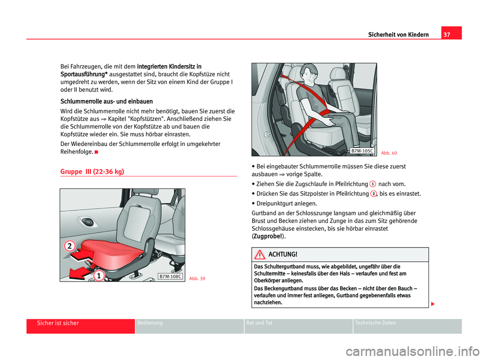 Seat Alhambra 2005 Betriebsanleitung (in German) 37 Sicherheit von Kindern
Sicher ist sicherBedienung Rat und Tat Technische Daten
Bei Fahrzeugen, die mit dem i in
nt
te
eg
gr
ri
ie
er
rt
te
en
n KKi
in
nd
de
er
rs
si
it
tz
z iin
n
S Sp
po
or
rt
ta
Seat Alhambra 2005 Betriebsanleitung (in German) 37 Sicherheit von Kindern
Sicher ist sicherBedienung Rat und Tat Technische Daten
Bei Fahrzeugen, die mit dem i in
nt
te
eg
gr
ri
ie
er
rt
te
en
n KKi
in
nd
de
er
rs
si
it
tz
z iin
n
S Sp
po
or
rt
ta