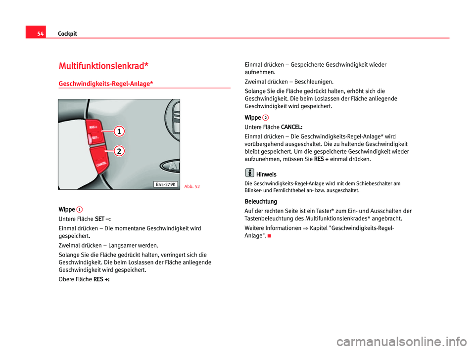 Seat Alhambra 2005 Betriebsanleitung (in German) Cockpit54
M Mu
ul
lt
ti
if
fu
un
nk
kt
ti
io
on
ns
sl
le
en
nk
kr
ra
ad
d*
*
Geschwindigkeits-Regel-Anlage*
W
Wi
ip
pp
pe
e 1
Untere Fläche S SE
ET
T ––:
:
Einmaldrücken – Die momentane Geschw Seat Alhambra 2005 Betriebsanleitung (in German) Cockpit54
M Mu
ul
lt
ti
if
fu
un
nk
kt
ti
io
on
ns
sl
le
en
nk
kr
ra
ad
d*
*
Geschwindigkeits-Regel-Anlage*
W
Wi
ip
pp
pe
e 1
Untere Fläche S SE
ET
T ––:
:
Einmaldrücken – Die momentane Geschw