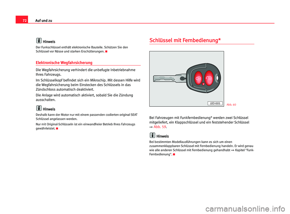 Seat Alhambra 2005 Betriebsanleitung (in German) Auf und zu72
H Hi
in
nw
we
ei
is
s
Der Funkschlüssel enthält elektronische Bauteile. Schützen Sie den
Schlüssel vor Nässe und starken Erschütterungen.K
Elektronische Wegfahrsicherung
Die Wegfahr Seat Alhambra 2005 Betriebsanleitung (in German) Auf und zu72
H Hi
in
nw
we
ei
is
s
Der Funkschlüssel enthält elektronische Bauteile. Schützen Sie den
Schlüssel vor Nässe und starken Erschütterungen.K
Elektronische Wegfahrsicherung
Die Wegfahr