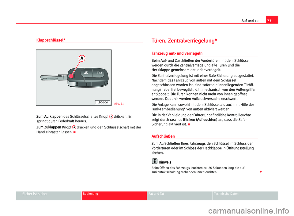 Seat Alhambra 2005 Betriebsanleitung (in German) Auf und zu73
Sicher ist sicherBedienung Rat und Tat Technische Daten
Klappschlüssel*
Z Zu
um
m AAu
uf
fk
kl
la
ap
pp
pe
en
n
des Schlüsselschaftes KnopfAdrücken. Er
springt durch Federkraft heraus Seat Alhambra 2005 Betriebsanleitung (in German) Auf und zu73
Sicher ist sicherBedienung Rat und Tat Technische Daten
Klappschlüssel*
Z Zu
um
m AAu
uf
fk
kl
la
ap
pp
pe
en
n
des Schlüsselschaftes KnopfAdrücken. Er
springt durch Federkraft heraus