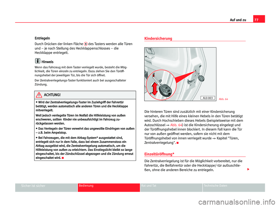 Seat Alhambra 2005 Betriebsanleitung (in German) Auf und zu77
Sicher ist sicherBedienung Rat und Tat Technische Daten
E En
nt
tr
ri
ie
eg
ge
el
ln
n
Durch Drücken der linken Fläche
Bdes Tasters werden alle Türen
und – je nach Stellung des Heck Seat Alhambra 2005 Betriebsanleitung (in German) Auf und zu77
Sicher ist sicherBedienung Rat und Tat Technische Daten
E En
nt
tr
ri
ie
eg
ge
el
ln
n
Durch Drücken der linken Fläche
Bdes Tasters werden alle Türen
und – je nach Stellung des Heck