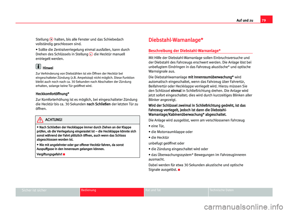 Seat Alhambra 2005 Betriebsanleitung (in German) Auf und zu79
Sicher ist sicherBedienung Rat und Tat Technische Daten
Stellung bhalten, bis alle Fenster und das Schiebedach
vollständig geschlossen sind.
• Sollte die Zentralverriegelung einmal aus Seat Alhambra 2005 Betriebsanleitung (in German) Auf und zu79
Sicher ist sicherBedienung Rat und Tat Technische Daten
Stellung bhalten, bis alle Fenster und das Schiebedach
vollständig geschlossen sind.
• Sollte die Zentralverriegelung einmal aus
