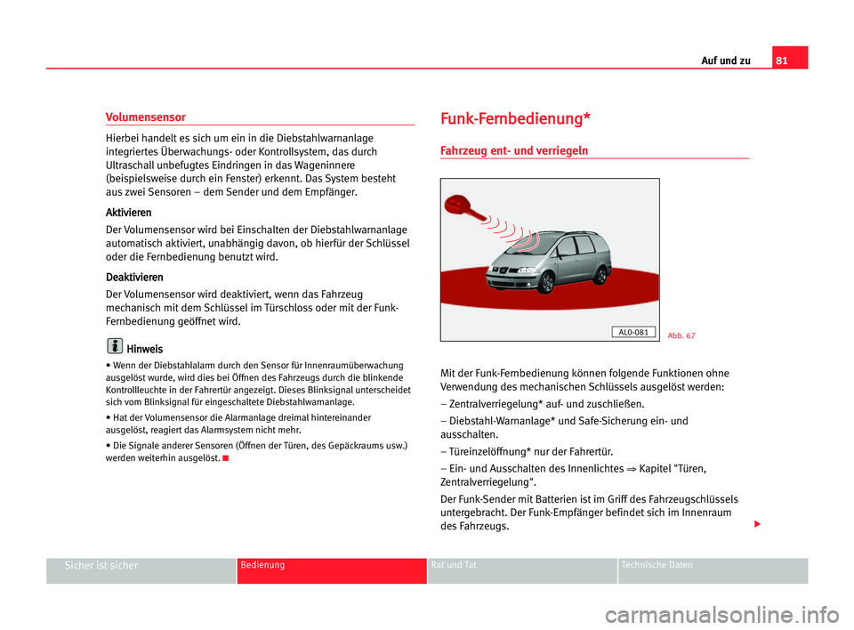 Seat Alhambra 2005 Betriebsanleitung (in German) Auf und zu81
Sicher ist sicherBedienung Rat und Tat Technische Daten
Volumensensor
Hierbei handelt es sich um ein in die Diebstahlwarnanlage
integriertes Überwachungs- oder Kontrollsystem, das durch
Seat Alhambra 2005 Betriebsanleitung (in German) Auf und zu81
Sicher ist sicherBedienung Rat und Tat Technische Daten
Volumensensor
Hierbei handelt es sich um ein in die Diebstahlwarnanlage
integriertes Überwachungs- oder Kontrollsystem, das durch