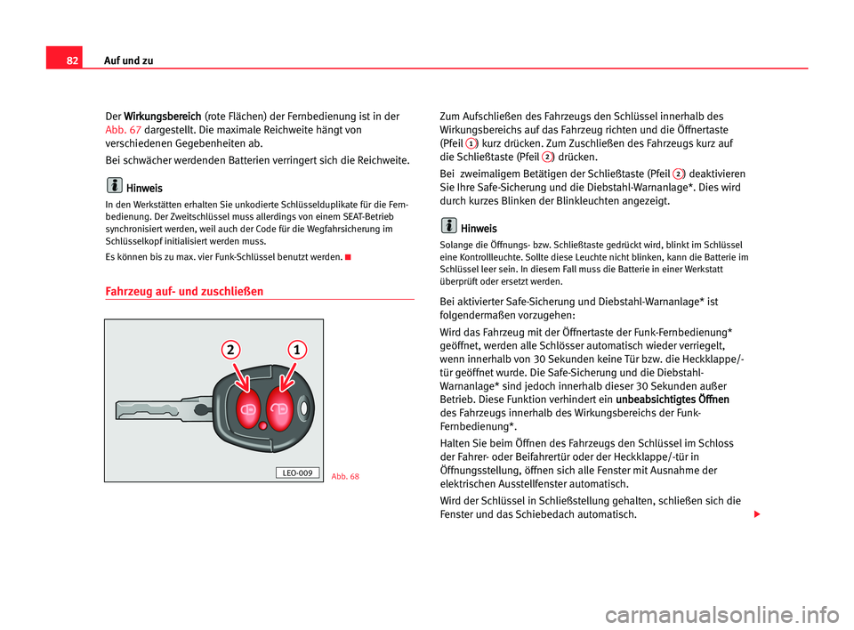 Seat Alhambra 2005 Betriebsanleitung (in German) Auf und zu82
Der W Wi
ir
rk
ku
un
ng
gs
sb
be
er
re
ei
ic
ch
h
(rote Flächen) der Fernbedienung ist in der
Abb. 67dargestellt. Die maximale Reichweite hängt von
verschiedenen Gegebenheiten ab.
Bei s Seat Alhambra 2005 Betriebsanleitung (in German) Auf und zu82
Der W Wi
ir
rk
ku
un
ng
gs
sb
be
er
re
ei
ic
ch
h
(rote Flächen) der Fernbedienung ist in der
Abb. 67dargestellt. Die maximale Reichweite hängt von
verschiedenen Gegebenheiten ab.
Bei s