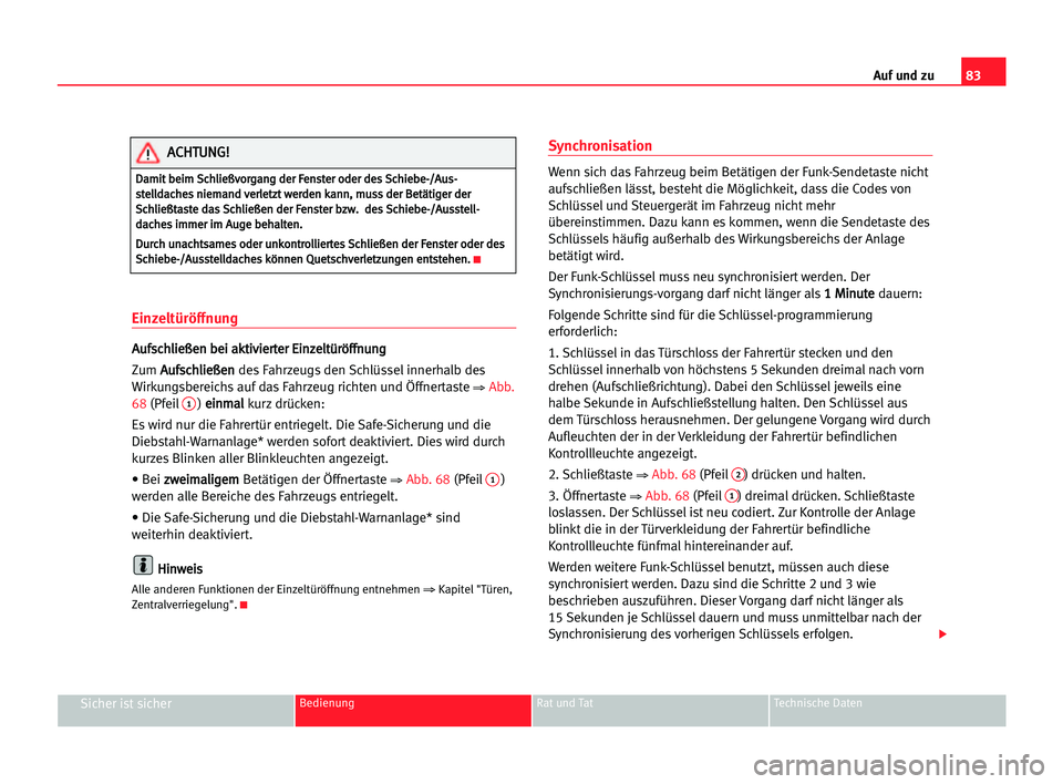 Seat Alhambra 2005 Betriebsanleitung (in German) Auf und zu83
Sicher ist sicherBedienung Rat und Tat Technische Daten
Einzeltüröffnung
A Au
uf
fs
sc
ch
hl
li
ie
eß
ße
en
n bbe
ei
i aak
kt
ti
iv
vi
ie
er
rt
te
er
r EEi
in
nz
ze
el
lt
tü
ür
rö
Seat Alhambra 2005 Betriebsanleitung (in German) Auf und zu83
Sicher ist sicherBedienung Rat und Tat Technische Daten
Einzeltüröffnung
A Au
uf
fs
sc
ch
hl
li
ie
eß
ße
en
n bbe
ei
i aak
kt
ti
iv
vi
ie
er
rt
te
er
r EEi
in
nz
ze
el
lt
tü
ür
rö