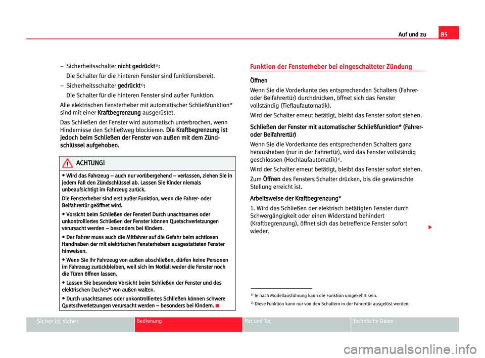Seat Alhambra 2005 Betriebsanleitung (in German) Auf und zu85
Sicher ist sicherBedienung Rat und Tat Technische Daten
– Sicherheitsschalter n ni
ic
ch
ht
t gge
ed
dr
rü
üc
ck
kt
t1):
:
Die Schalter für die hinteren Fenster sind funktionsbereit. Seat Alhambra 2005 Betriebsanleitung (in German) Auf und zu85
Sicher ist sicherBedienung Rat und Tat Technische Daten
– Sicherheitsschalter n ni
ic
ch
ht
t gge
ed
dr
rü
üc
ck
kt
t1):
:
Die Schalter für die hinteren Fenster sind funktionsbereit.