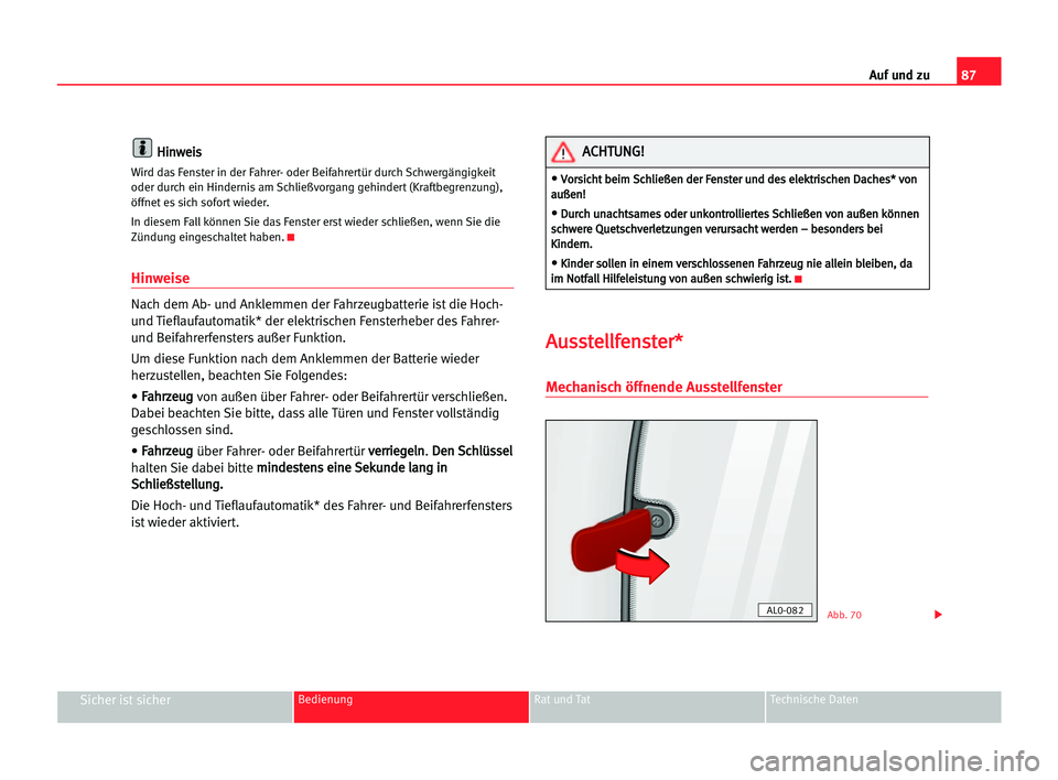 Seat Alhambra 2005 Betriebsanleitung (in German) Auf und zu87
Sicher ist sicherBedienung Rat und Tat Technische Daten
H Hi
in
nw
we
ei
is
s
Wird das Fenster in der Fahrer- oder Beifahrertür durch Schwergängigkeit
oder durch ein Hindernis am Schlie Seat Alhambra 2005 Betriebsanleitung (in German) Auf und zu87
Sicher ist sicherBedienung Rat und Tat Technische Daten
H Hi
in
nw
we
ei
is
s
Wird das Fenster in der Fahrer- oder Beifahrertür durch Schwergängigkeit
oder durch ein Hindernis am Schlie