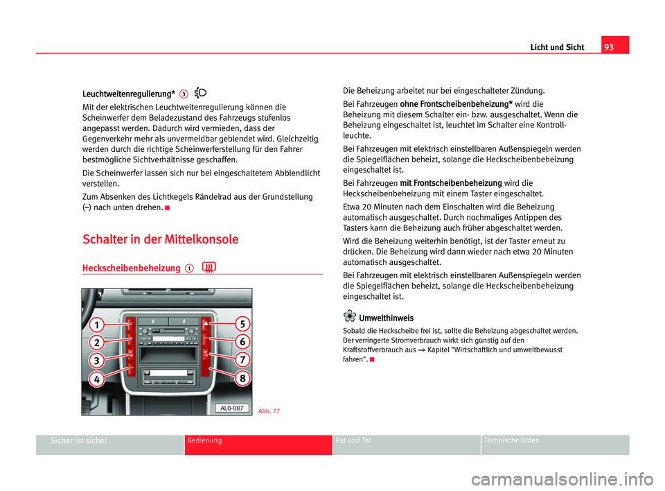 Seat Alhambra 2005 Betriebsanleitung (in German) Licht und Sicht93
Sicher ist sicherBedienung Rat und Tat Technische Daten
L Le
eu
uc
ch
ht
tw
we
ei
it
te
en
nr
re
eg
gu
ul
li
ie
er
ru
un
ng
g*
* 3
Mit der elektrischen Leuchtweitenregulierung könn Seat Alhambra 2005 Betriebsanleitung (in German) Licht und Sicht93
Sicher ist sicherBedienung Rat und Tat Technische Daten
L Le
eu
uc
ch
ht
tw
we
ei
it
te
en
nr
re
eg
gu
ul
li
ie
er
ru
un
ng
g*
* 3
Mit der elektrischen Leuchtweitenregulierung könn