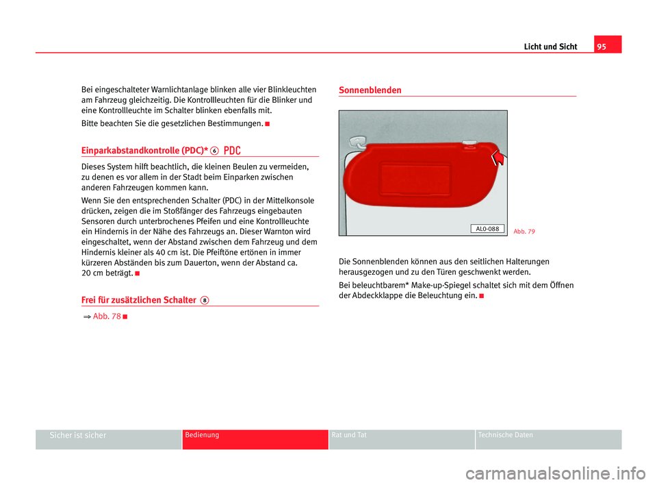 Seat Alhambra 2005 Betriebsanleitung (in German) Licht und Sicht95
Sicher ist sicherBedienung Rat und Tat Technische Daten
Bei eingeschalteter Warnlichtanlage blinken alle vier Blinkleuchten
am Fahrzeug gleichzeitig. Die Kontrollleuchten für die Bl Seat Alhambra 2005 Betriebsanleitung (in German) Licht und Sicht95
Sicher ist sicherBedienung Rat und Tat Technische Daten
Bei eingeschalteter Warnlichtanlage blinken alle vier Blinkleuchten
am Fahrzeug gleichzeitig. Die Kontrollleuchten für die Bl