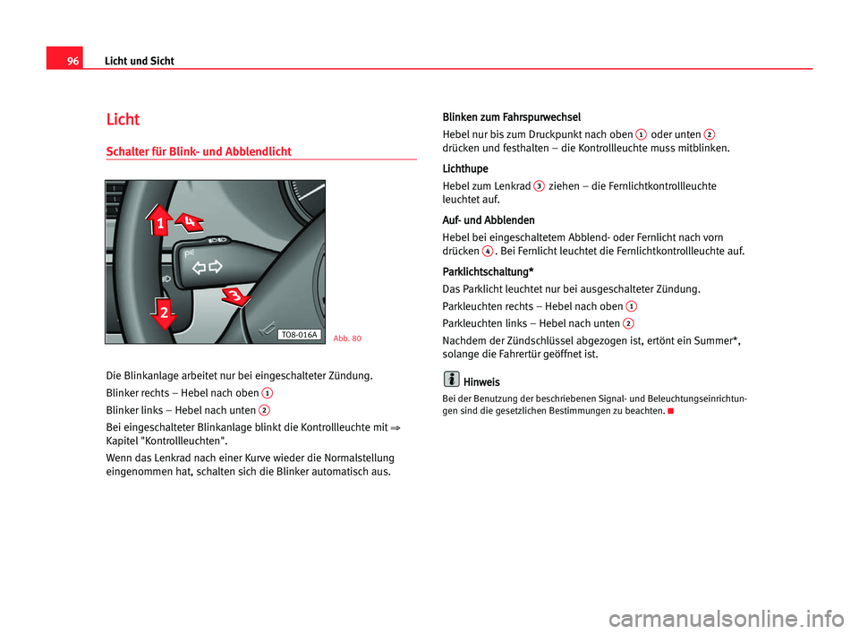 Seat Alhambra 2005 Betriebsanleitung (in German) Licht und Sicht96
L Li
ic
ch
ht
t
Schalter für Blink- und Abblendlicht
Die Blinkanlage arbeitet nur bei eingeschalteter Zündung.
Blinker rechts – Hebel nach oben
1
Blinker links – Hebel nach un Seat Alhambra 2005 Betriebsanleitung (in German) Licht und Sicht96
L Li
ic
ch
ht
t
Schalter für Blink- und Abblendlicht
Die Blinkanlage arbeitet nur bei eingeschalteter Zündung.
Blinker rechts – Hebel nach oben
1
Blinker links – Hebel nach un