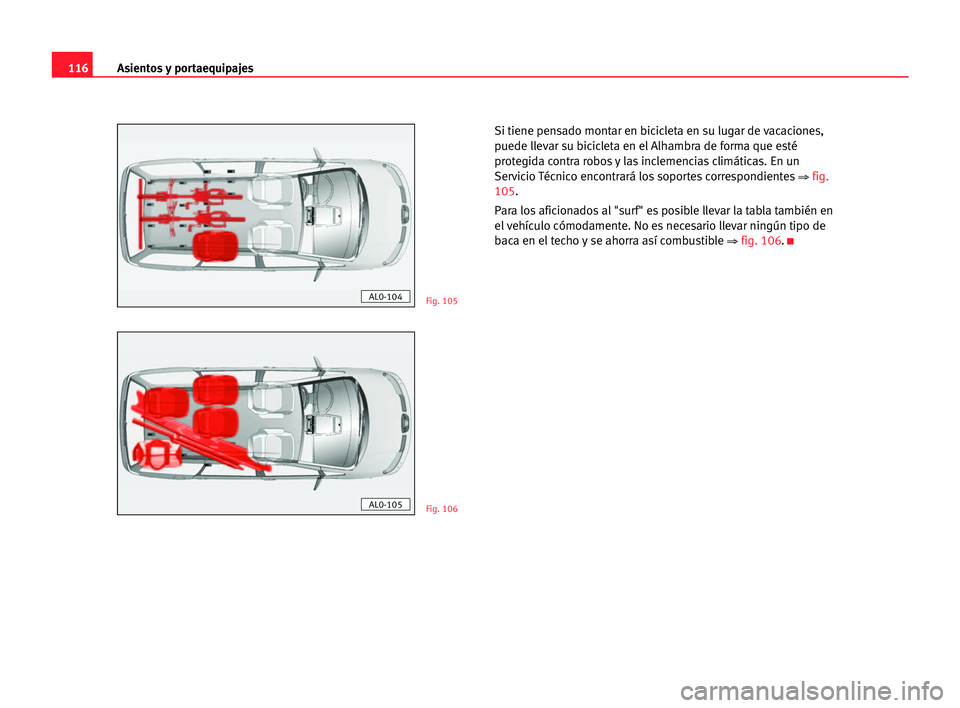 Seat Alhambra 2005  Manual del propietario (in Spanish) Asientos y portaequipajes116
Si tiene pensado montar en bicicleta en su lugar de vacaciones,
puede llevar su bicicleta en el Alhambra de forma que esté
protegida contra robos y las inclemencias clim