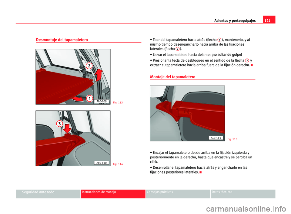 Seat Alhambra 2005  Manual del propietario (in Spanish) Asientos y portaequipajes121
Seguridad ante todoInstrucciones de manejo Consejos prácticos Datos técnicos
Desmontaje del tapamaletero• Tirar del tapamaletero hacia atrás (flecha 1), mantenerlo, y
