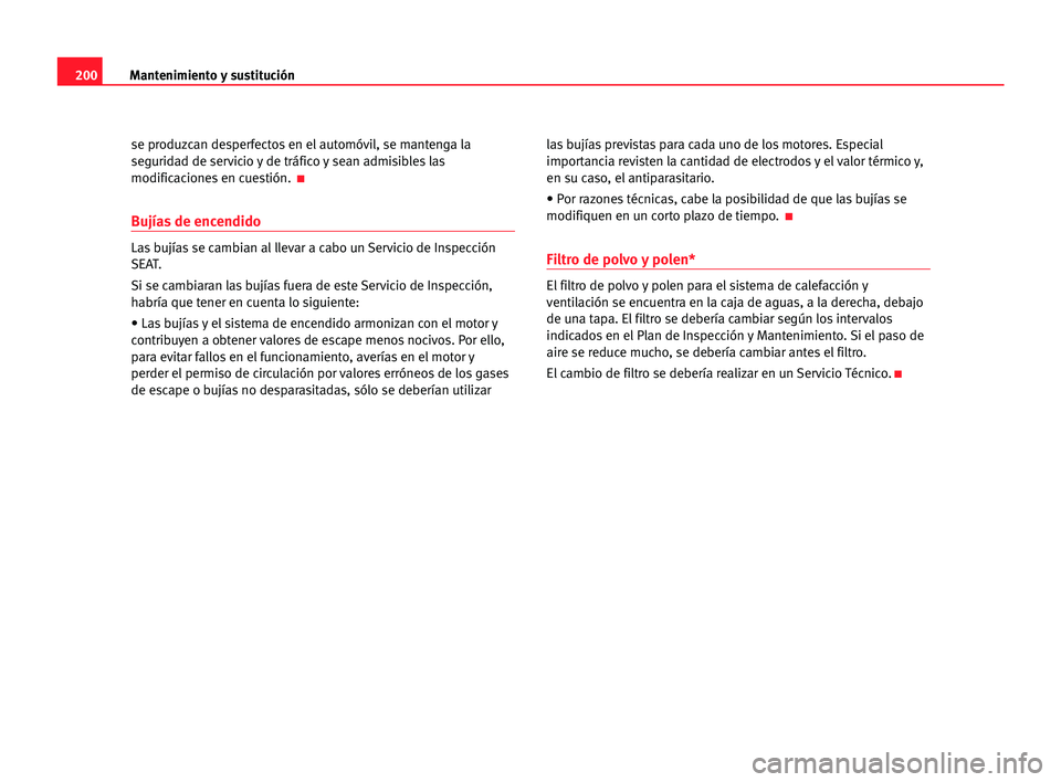 Seat Alhambra 2005 Manual del propietario (in Spanish) 200Mantenimiento ysustitución
se produzcan desperfectos en el automóvil, se mantenga la
seguridad de servicio y de tráfico y sean admisibles las
modificaciones en cuestión.
K
Bujías de encendido Seat Alhambra 2005 Manual del propietario (in Spanish) 200Mantenimiento ysustitución
se produzcan desperfectos en el automóvil, se mantenga la
seguridad de servicio y de tráfico y sean admisibles las
modificaciones en cuestión.
K
Bujías de encendido