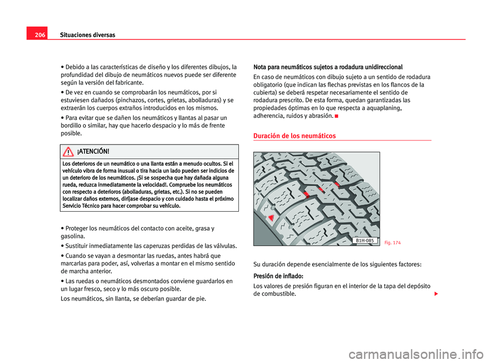 Seat Alhambra 2005 Manual del propietario (in Spanish) 206Situaciones diversas
• Debido a las características de diseño y los diferentes dibujos, la
profundidad del dibujo de neumáticos nuevos puede ser diferente
según la versión del fabricante.
Seat Alhambra 2005 Manual del propietario (in Spanish) 206Situaciones diversas
• Debido a las características de diseño y los diferentes dibujos, la
profundidad del dibujo de neumáticos nuevos puede ser diferente
según la versión del fabricante.