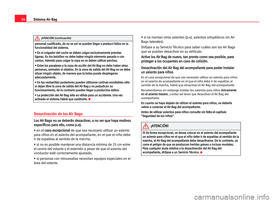 Seat Alhambra 2005 Manual del propietario (in Spanish) 24Sistema Air Bag
Desactivación de los Air Bags
L
Lo
os
s AAi
ir
r BBa
ag
gs
s nno
o sse
e dde
eb
be
er
rá
án
n dde
es
sa
ac
ct
ti
iv
va
ar
r,
, aa nno
o sse
er
r qqu
ue
e hha
ay
ya
a mmo
ot
ti
iv
Seat Alhambra 2005 Manual del propietario (in Spanish) 24Sistema Air Bag
Desactivación de los Air Bags
L
Lo
os
s AAi
ir
r BBa
ag
gs
s nno
o sse
e dde
eb
be
er
rá
án
n dde
es
sa
ac
ct
ti
iv
va
ar
r,
, aa nno
o sse
er
r qqu
ue
e hha
ay
ya
a mmo
ot
ti
iv