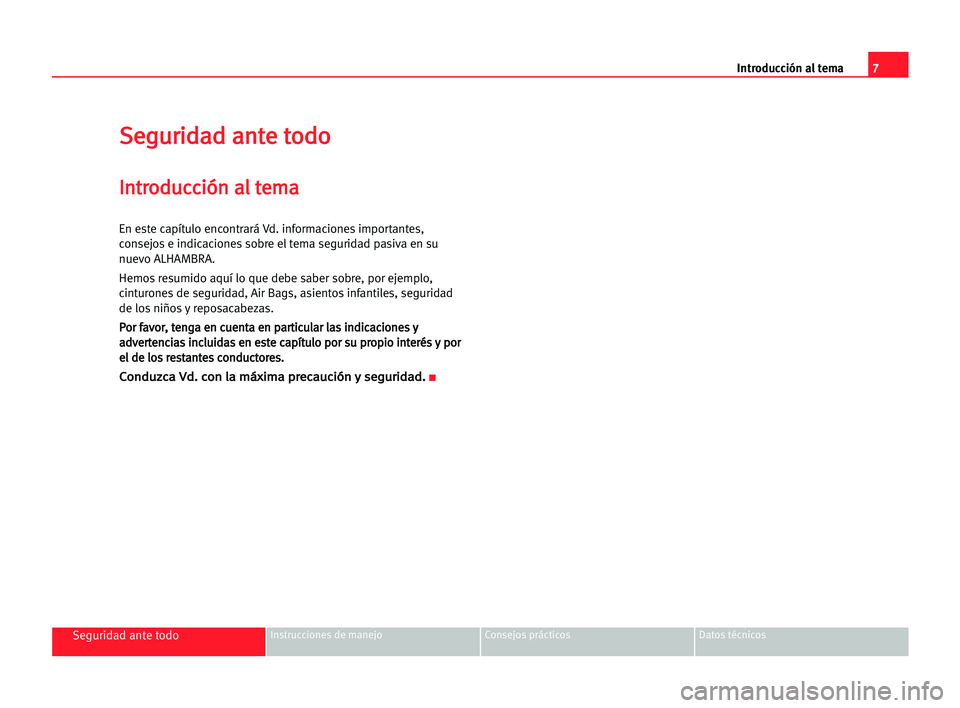 Seat Alhambra 2005  Manual del propietario (in Spanish) 7 Introducción al tema
Seguridad ante todoInstrucciones de manejo Consejos prácticos Datos técnicos
S
Se
eg
gu
ur
ri
id
da
ad
d aan
nt
te
e tto
od
do
o
I
In
nt
tr
ro
od
du
uc
cc
ci
ió
ón
n aal
l 